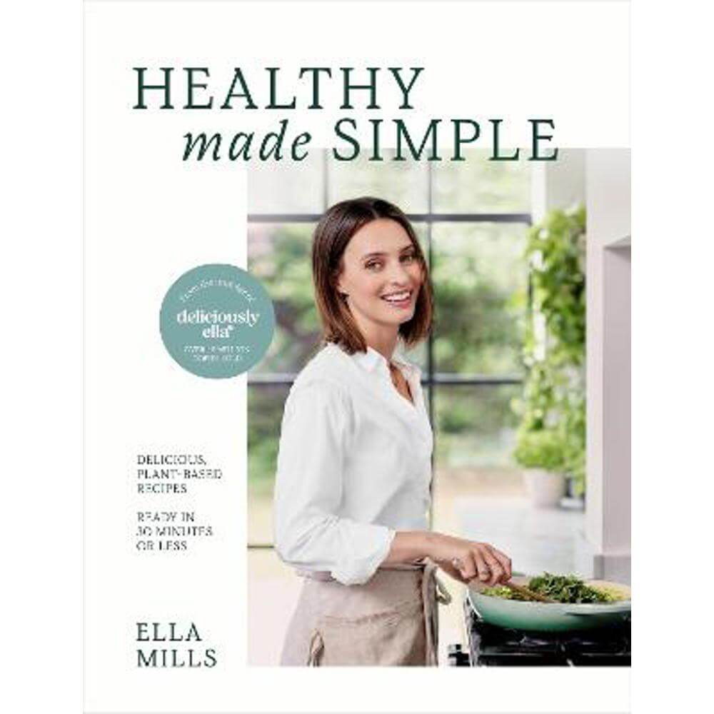 Deliciously Ella Healthy Made Simple: Delicious, plant-based recipes, ready in 30 minutes or less (Hardback) - Ella Mills (Woodward)